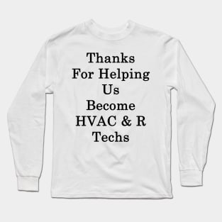 Thanks For Helping Us Become HVAC & R Techs Long Sleeve T-Shirt